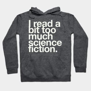 I read a bit too much science fiction. Hoodie